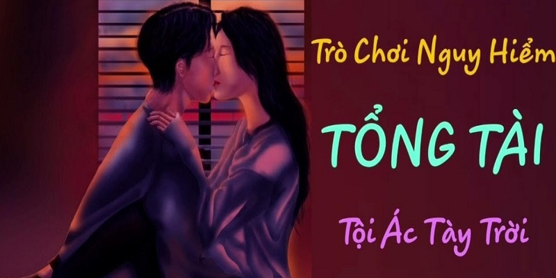 Nội dung của trò chơi nguy hiểm tổng tài tội ác tày trời